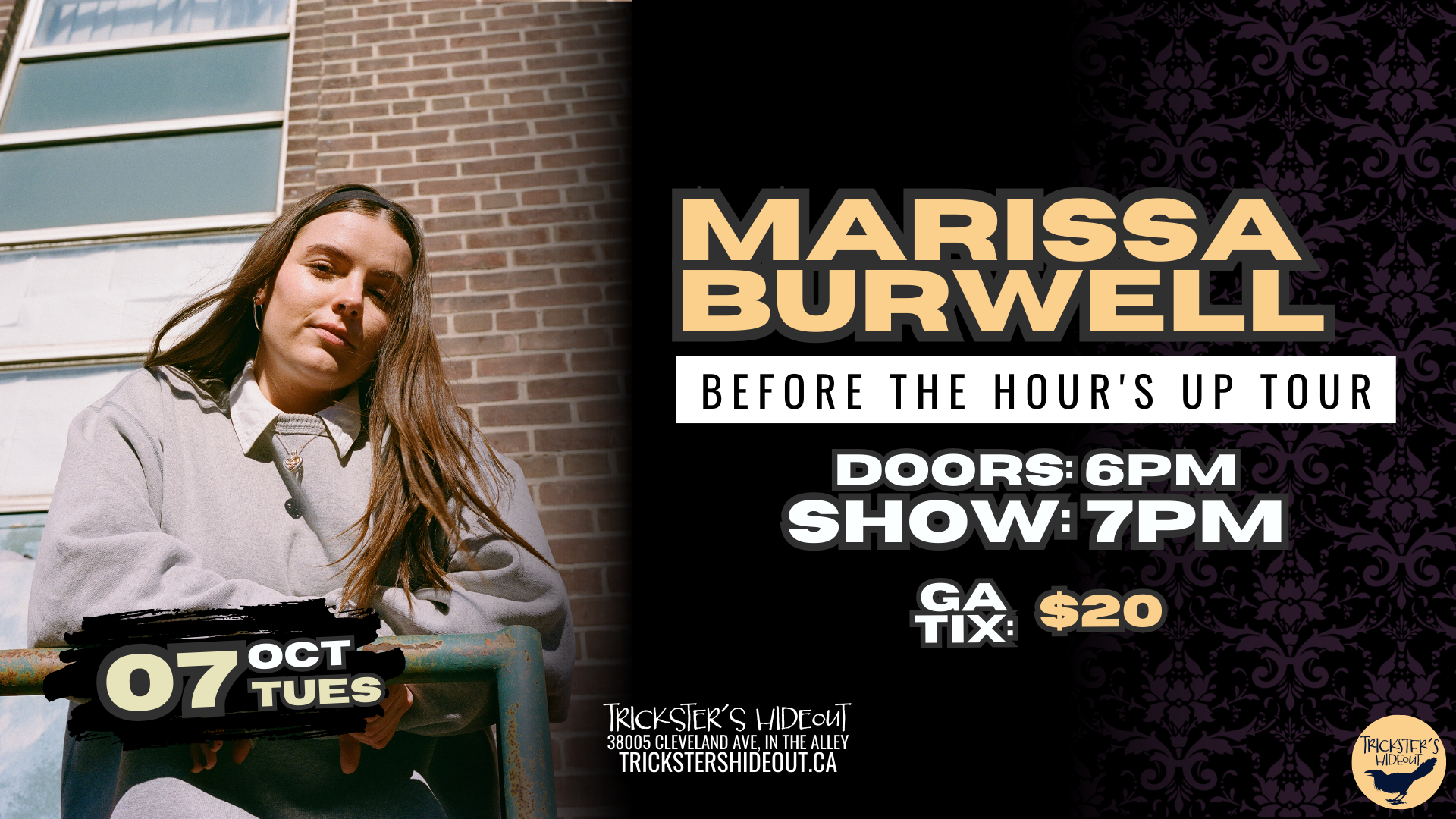 🌙 Full Event Description – Marissa Burwell: Before the Hour’s Up Tour On Tuesday, October 7th, join us at Trickster’s Hideout for an intimate evening with Marissa Burwell, one of Canada’s most compelling new voices in indie folk. With songs that feel like late-night confessions and melodies that linger like memories, Marissa crafts music that is both deeply personal and universally relatable. 📅 Tuesday, October 7, 2025 📍 Trickster’s Hideout – 38005 Cleveland Ave, Squamish ⏰ Doors: 6 PM | Show: 7 PM 🎟 GA Tickets: $20 🎤 About Marissa Burwell Hailing from Regina, Saskatchewan, Marissa Burwell is a singer-songwriter who turns quiet vulnerability into something bold and unforgettable. Her songs balance raw lyrical honesty with rich, warm vocals and nuanced arrangements, creating performances that feel like both a diary entry and a heart-to-heart with a friend. Her forthcoming album, Before the Hour’s Up (out August 29, 2025), explores the many manifestations of longing—longing for connection, for change, for understanding. The record is named after its closing track, which reflects the desire for all of life’s issues to be solved in the span of a single therapy session, only to face the truth that emotions and questions rarely resolve so easily. The album carries threads of melancholy, resilience, and clarity, touching on identity, relationships, and the subtle ache of time passing. Collaborating with artists like Sam Lynch and Cassie Dasilva, Burwell found new creative depths through a woman-to-woman songwriting process, resulting in tracks that are both cathartic and deeply resonant. Marissa’s journey began with her self-titled debut EP in 2019, followed by her first full-length album Bittersweet in 2022. After signing with DevilDuck Records, she released the Either Way EP in 2023, further solidifying her reputation as an artist unafraid to explore emotional landscapes with honesty and grace. With Before the Hour’s Up, Burwell is at the height of her artistry—inviting listeners into a world that is heartfelt, haunting, and healing. ✨ This is a one-night-only chance to catch Marissa Burwell in Squamish as part of her Before the Hour’s Up Tour. Secure your tickets now and prepare for an unforgettable evening of song and storytelling.